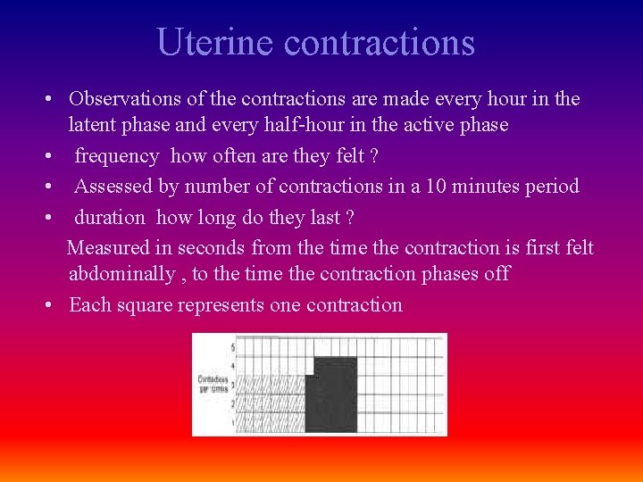 Uterine contractions • Observations of the contractions are made every hour in the latent
