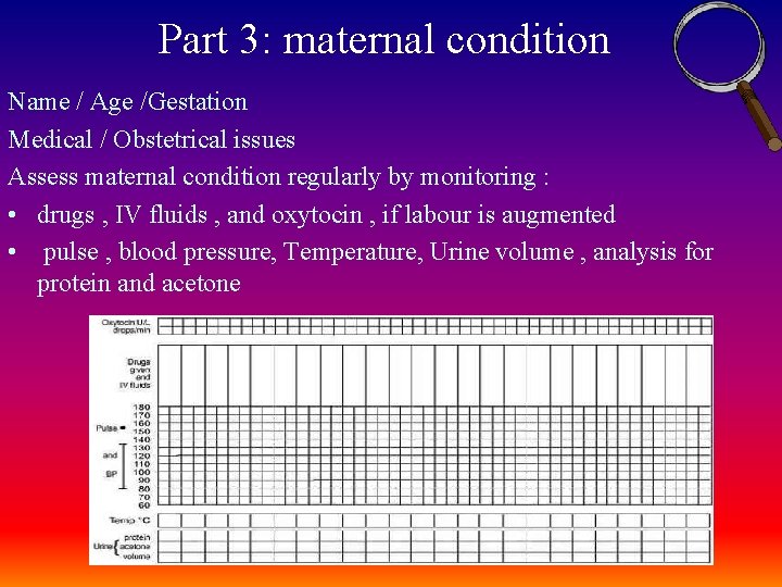 Part 3: maternal condition Name / Age /Gestation Medical / Obstetrical issues Assess maternal