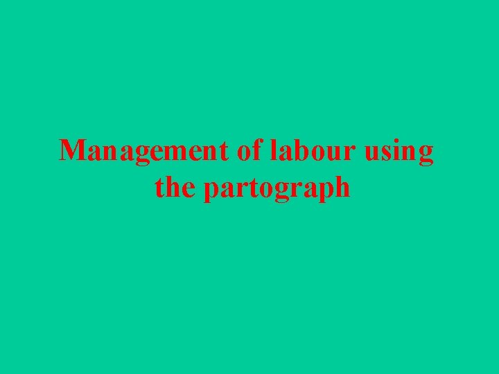 Management of labour using the partograph 