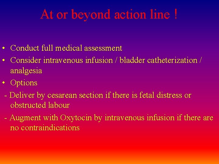 At or beyond action line ! • Conduct full medical assessment • Consider intravenous