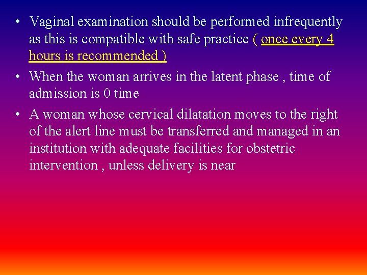  • Vaginal examination should be performed infrequently as this is compatible with safe