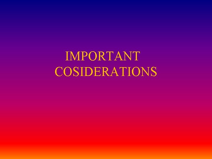 IMPORTANT COSIDERATIONS 