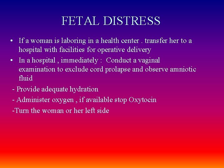 FETAL DISTRESS • If a woman is laboring in a health center. transfer her
