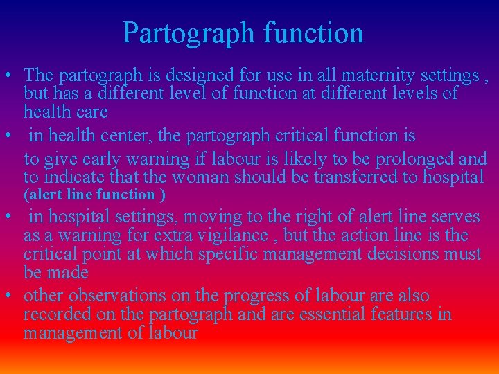 Partograph function • The partograph is designed for use in all maternity settings ,