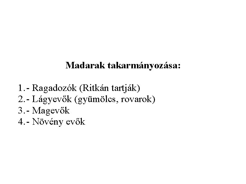 Madarak takarmányozása: 1. - Ragadozók (Ritkán tartják) 2. - Lágyevők (gyümölcs, rovarok) 3. -