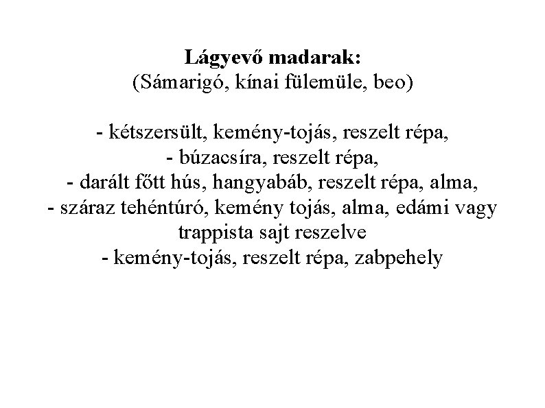 Lágyevő madarak: (Sámarigó, kínai fülemüle, beo) - kétszersült, kemény-tojás, reszelt répa, - búzacsíra, reszelt