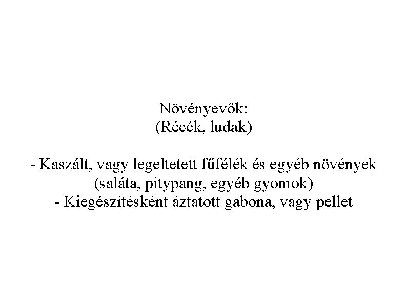 Növényevők: (Récék, ludak) - Kaszált, vagy legeltetett fűfélék és egyéb növények (saláta, pitypang, egyéb