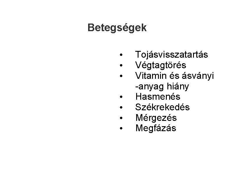 Betegségek • • Tojásvisszatartás Végtagtörés Vitamin és ásványi -anyag hiány Hasmenés Székrekedés Mérgezés Megfázás