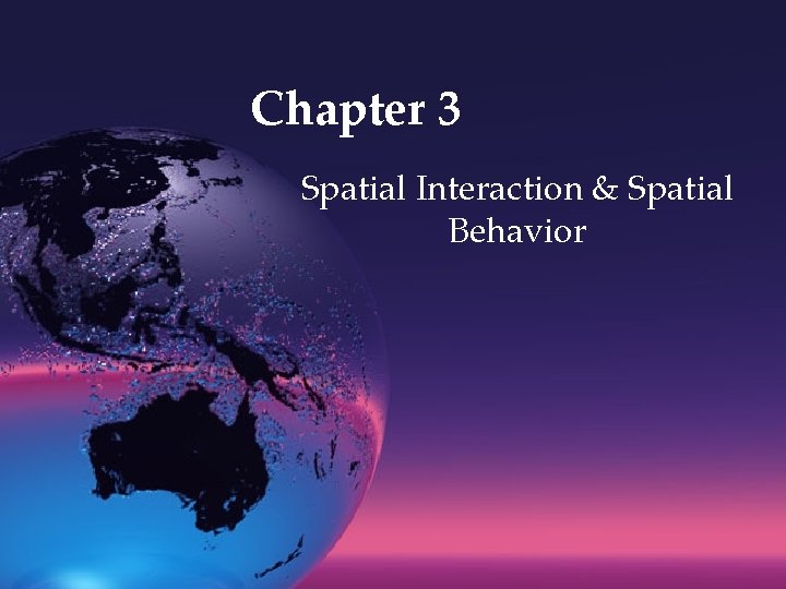 Chapter 3 Spatial Interaction & Spatial Behavior 