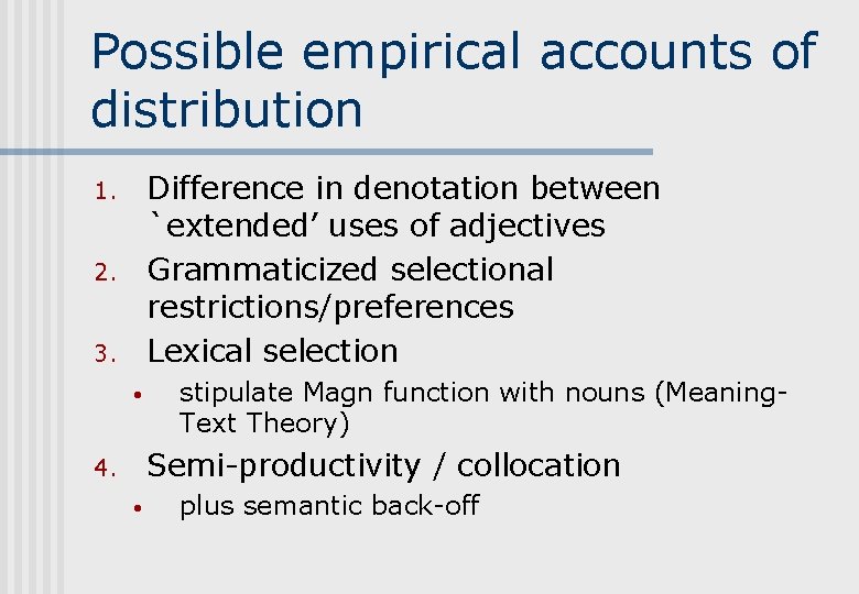 Possible empirical accounts of distribution Difference in denotation between `extended’ uses of adjectives Grammaticized