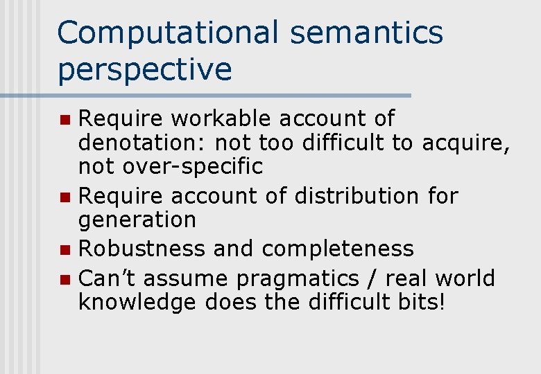 Computational semantics perspective Require workable account of denotation: not too difficult to acquire, not