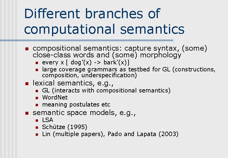 Different branches of computational semantics n compositional semantics: capture syntax, (some) close-class words and