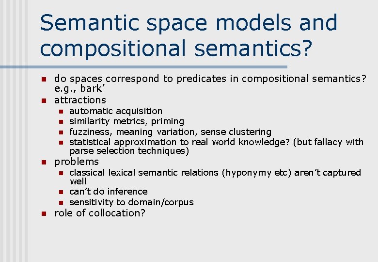 Semantic space models and compositional semantics? n n do spaces correspond to predicates in