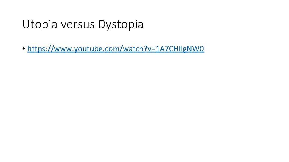 Utopia versus Dystopia • https: //www. youtube. com/watch? v=1 A 7 CHIlg. NW 0