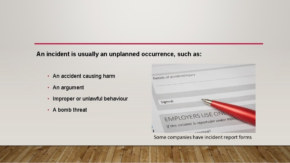 An incident is usually an unplanned occurrence, such as: • An accident causing harm