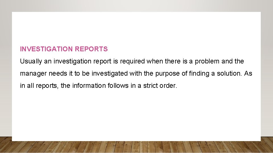 INVESTIGATION REPORTS Usually an investigation report is required when there is a problem and