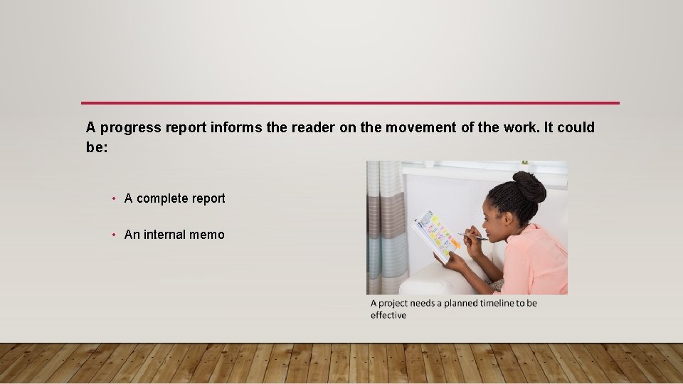 A progress report informs the reader on the movement of the work. It could