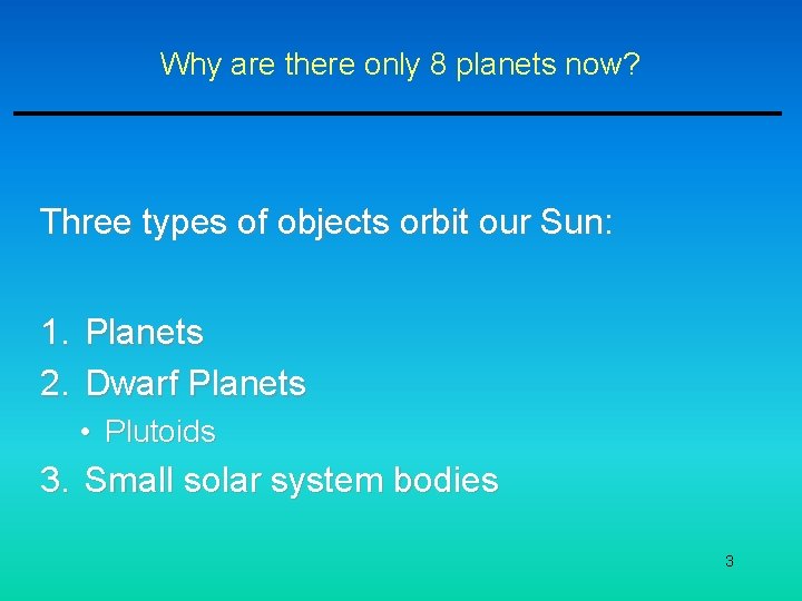 Why are there only 8 planets now? Three types of objects orbit our Sun: Why are there only 8 planets now? Three types of objects orbit our Sun: