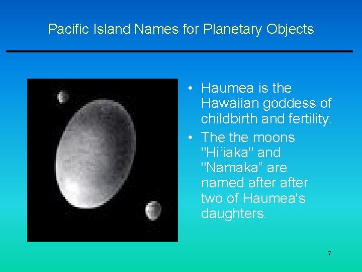 Pacific Island Names for Planetary Objects • Haumea is the Hawaiian goddess of childbirth Pacific Island Names for Planetary Objects • Haumea is the Hawaiian goddess of childbirth