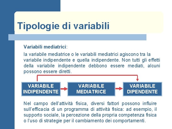 Tipologie di variabili Variabili mediatrici: la variabile mediatrice o le variabili mediatrici agiscono tra