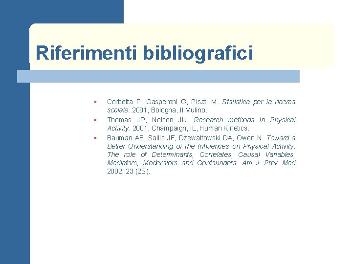 Riferimenti bibliografici § § § Corbetta P, Gasperoni G, Pisati M. Statistica per la