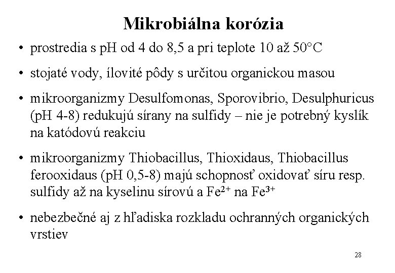 Mikrobiálna korózia • prostredia s p. H od 4 do 8, 5 a pri