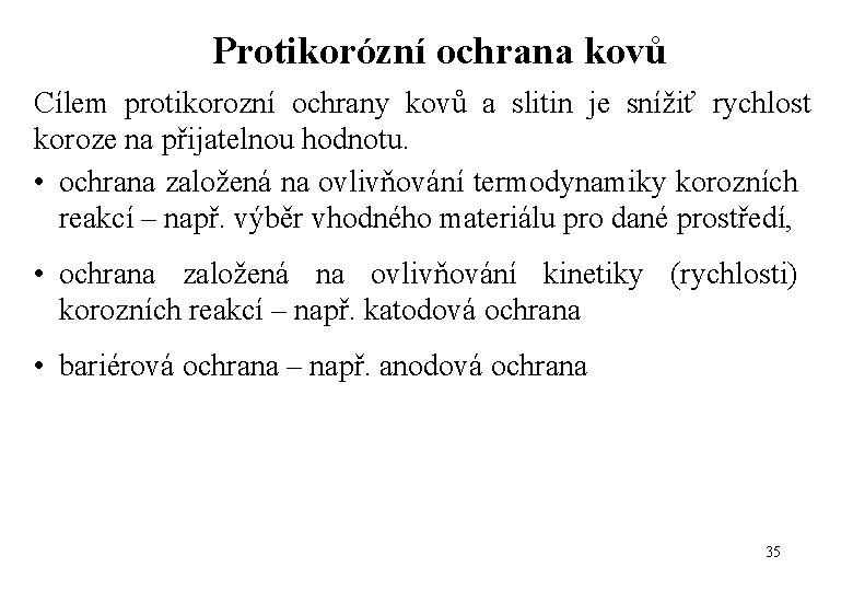 Protikorózní ochrana kovů Cílem protikorozní ochrany kovů a slitin je snížiť rychlost koroze na