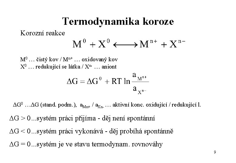 Termodynamika koroze Korozní reakce M 0 … čistý kov / Mn+ … oxidovaný kov