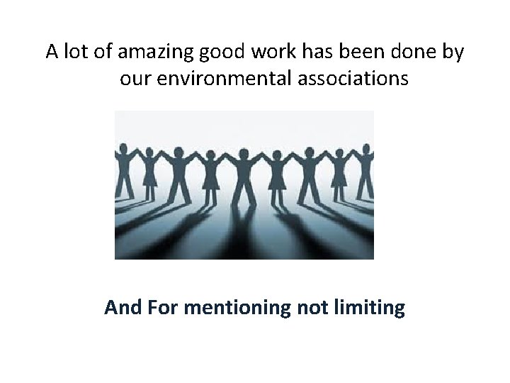 A lot of amazing good work has been done by our environmental associations And