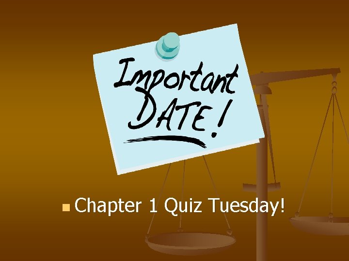 n Chapter 1 Quiz Tuesday! 