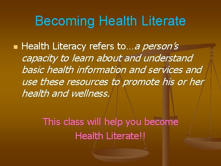 Becoming Health Literate n Health Literacy refers to…a person’s capacity to learn about and