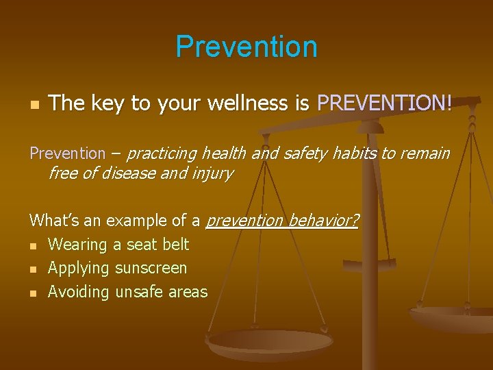 Prevention n The key to your wellness is PREVENTION! Prevention – practicing health and