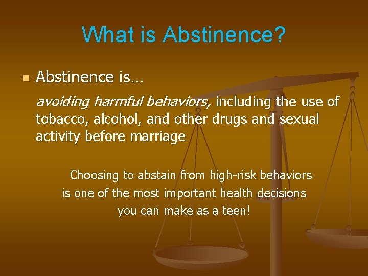 What is Abstinence? n Abstinence is… avoiding harmful behaviors, including the use of tobacco,