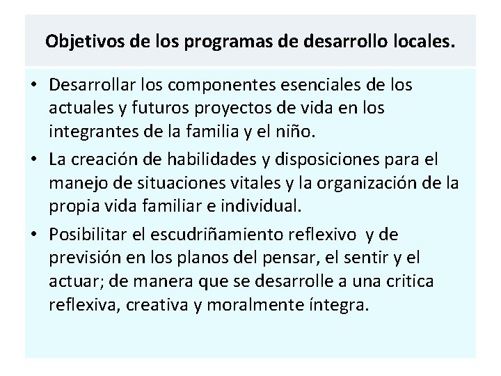 Objetivos de los programas de desarrollo locales. • Desarrollar los componentes esenciales de los