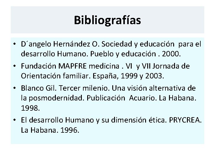 Bibliografías • D´angelo Hernández O. Sociedad y educación para el desarrollo Humano. Pueblo y