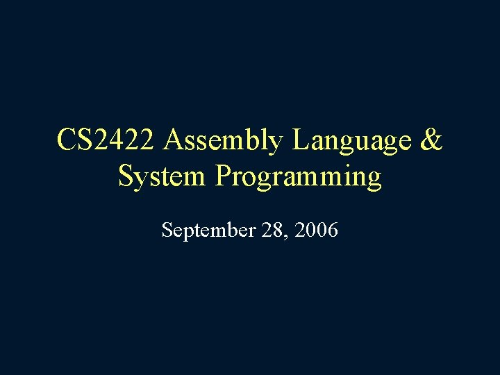 CS 2422 Assembly Language & System Programming September 28, 2006 