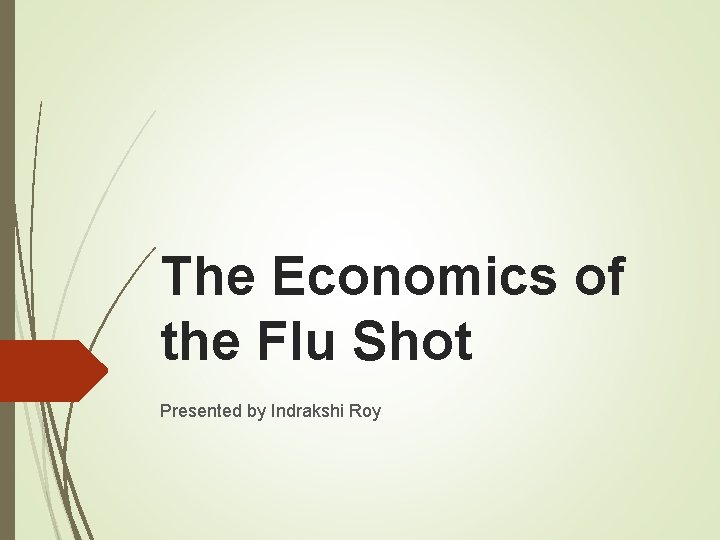 The Economics of the Flu Shot Presented by Indrakshi Roy 