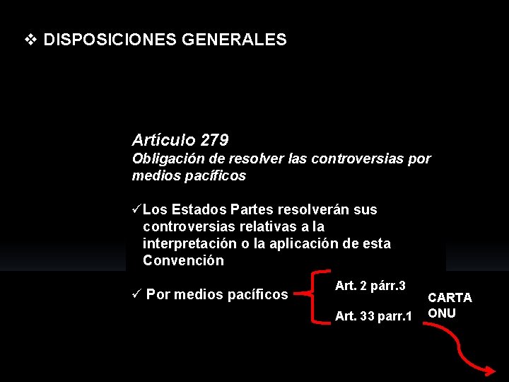 v DISPOSICIONES GENERALES Artículo 279 Obligación de resolver las controversias por medios pacíficos üLos