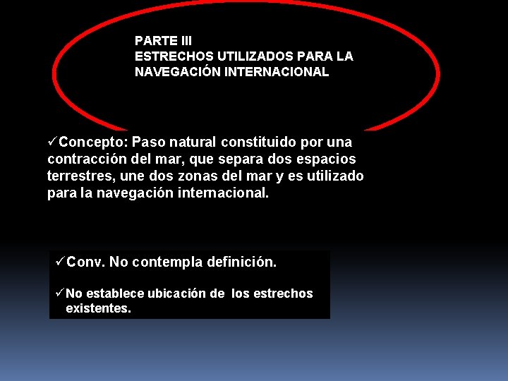 PARTE III ESTRECHOS UTILIZADOS PARA LA NAVEGACIÓN INTERNACIONAL üConcepto: Paso natural constituido por una