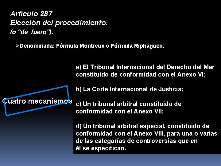 Artículo 287 Elección del procedimiento. (o “de fuero”). ØDenominada: Fórmula Montreux o Fórmula Riphaguen.