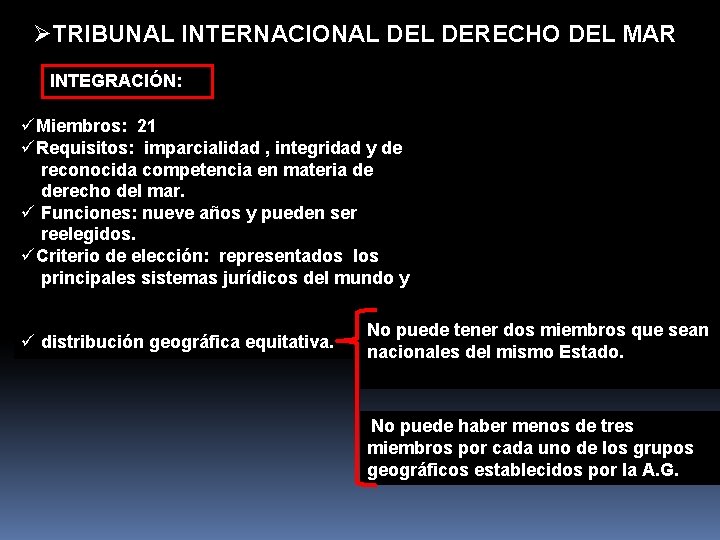 ØTRIBUNAL INTERNACIONAL DERECHO DEL MAR INTEGRACIÓN: üMiembros: 21 üRequisitos: imparcialidad , integridad y de