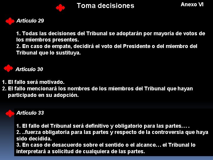 Toma decisiones Anexo VI Artículo 29 1. Todas las decisiones del Tribunal se adoptarán