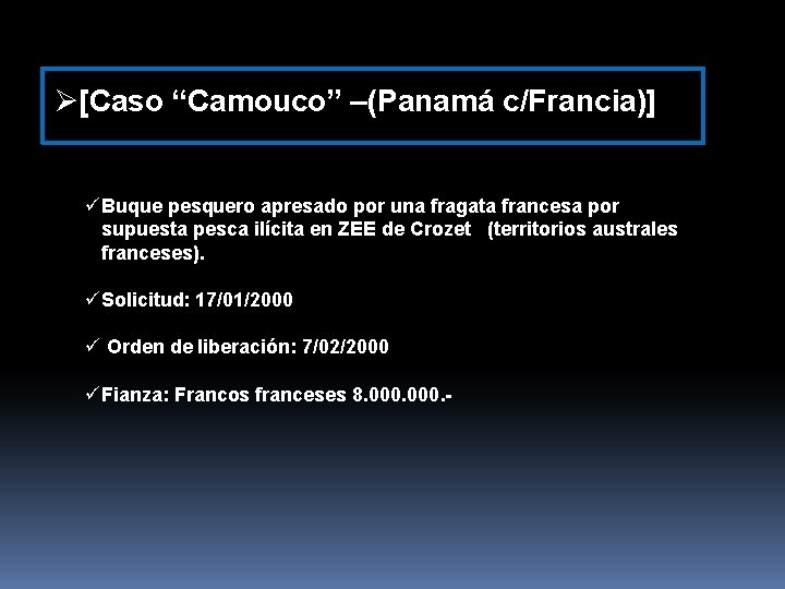 Ø[Caso “Camouco” –(Panamá c/Francia)] üBuque pesquero apresado por una fragata francesa por supuesta pesca