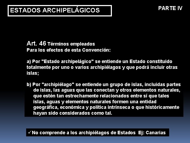 ESTADOS ARCHIPELÁGICOS PARTE IV Art. 46 Términos empleados Para los efectos de esta Convención: