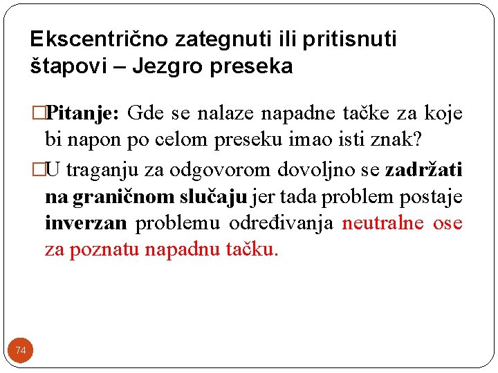 Ekscentrično zategnuti ili pritisnuti štapovi – Jezgro preseka �Pitanje: Gde se nalaze napadne tačke