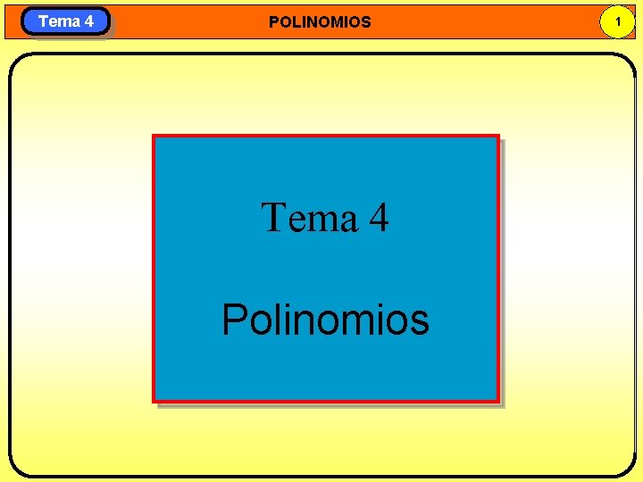 Tema 4 POLINOMIOS Tema 4 Polinomios 1 