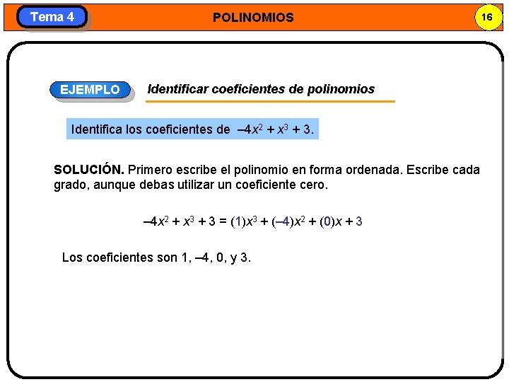 Tema 4 EJEMPLO POLINOMIOS Identificar coeficientes de polinomios Identifica los coeficientes de – 4