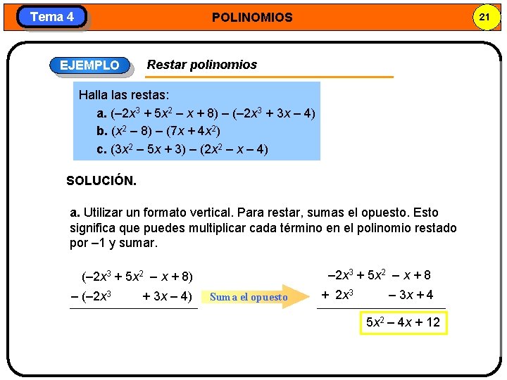 Tema 4 POLINOMIOS EJEMPLO 21 Restar polinomios Halla las restas: a. (– 2 x