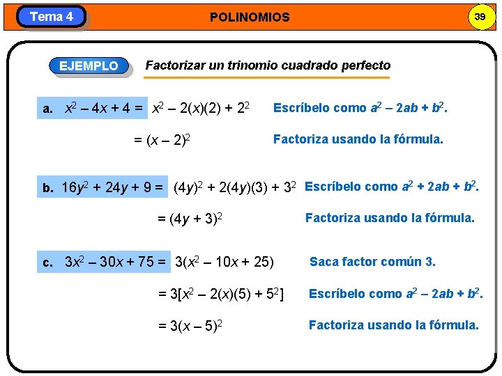 Tema 4 EJEMPLO POLINOMIOS 39 Factorizar un trinomio cuadrado perfecto a. x 2 –