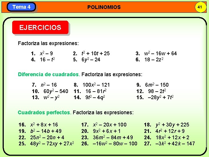 Tema 4 POLINOMIOS 41 EJERCICIOS Factoriza las expresiones: 1. x 2 – 9 4.